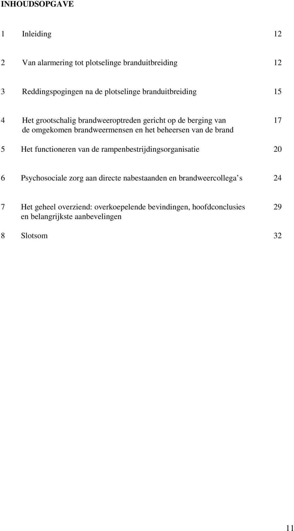 beheersen van de brand 5 Het functioneren van de rampenbestrijdingsorganisatie 20 6 Psychosociale zorg aan directe nabestaanden