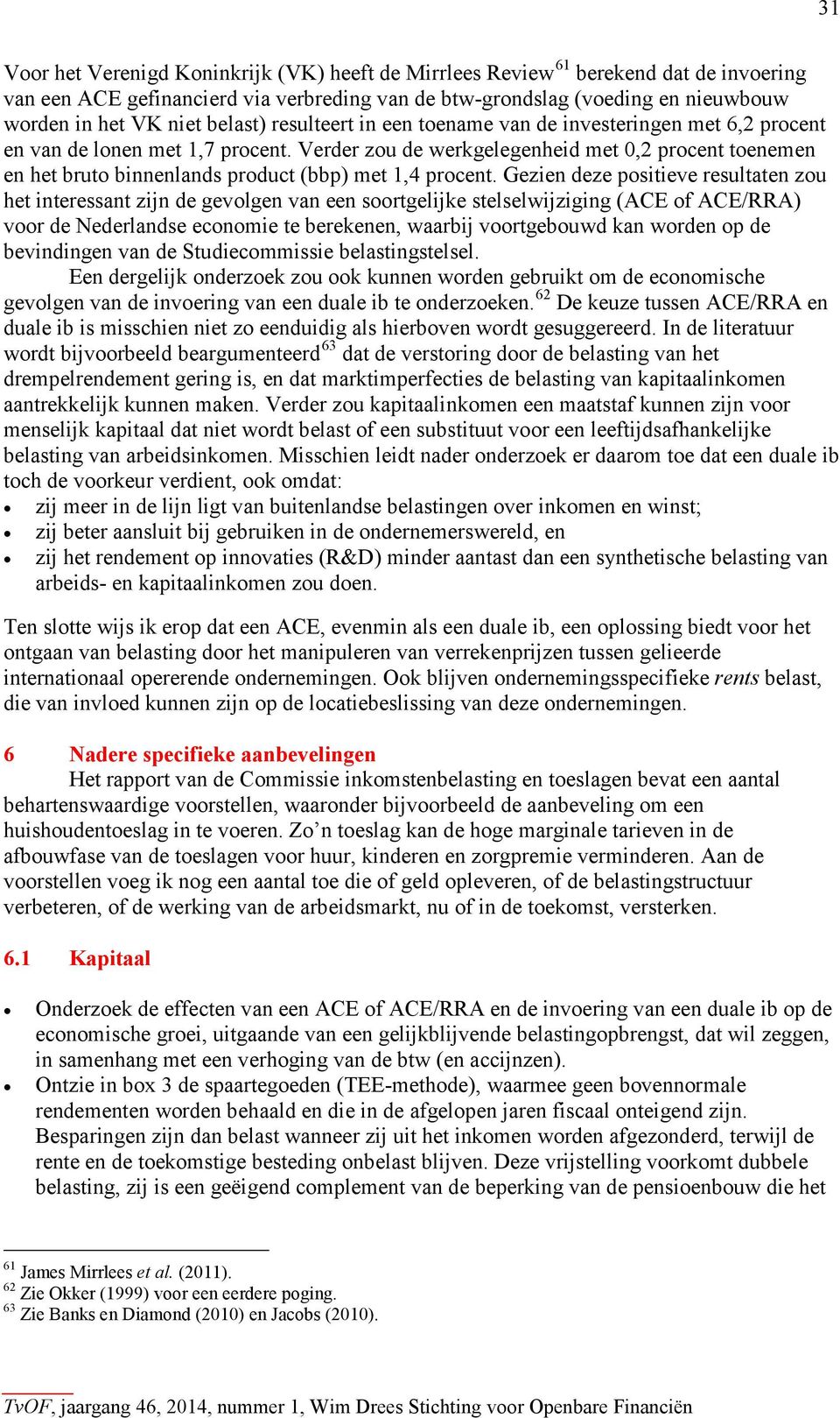 Verder zou de werkgelegenheid met 0,2 procent toenemen en het bruto binnenlands product (bbp) met 1,4 procent.