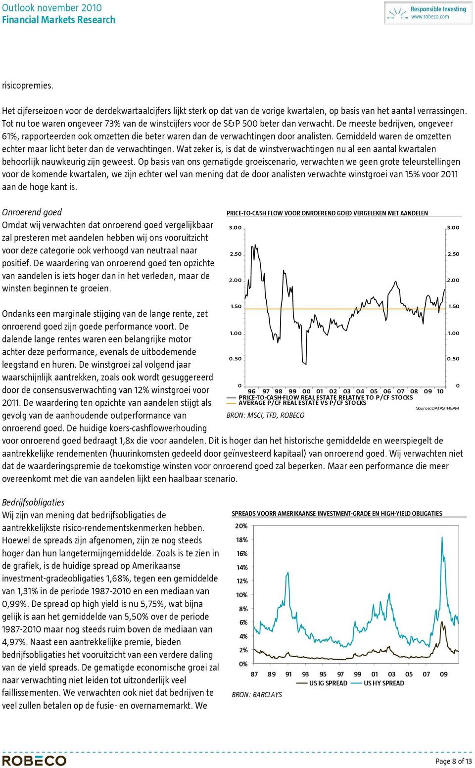 Gemiddeld waren de omzetten echter maar licht beter dan de verwachtingen. Wat zeker is, is dat de winstverwachtingen nu al een aantal kwartalen behoorlijk nauwkeurig zijn geweest.