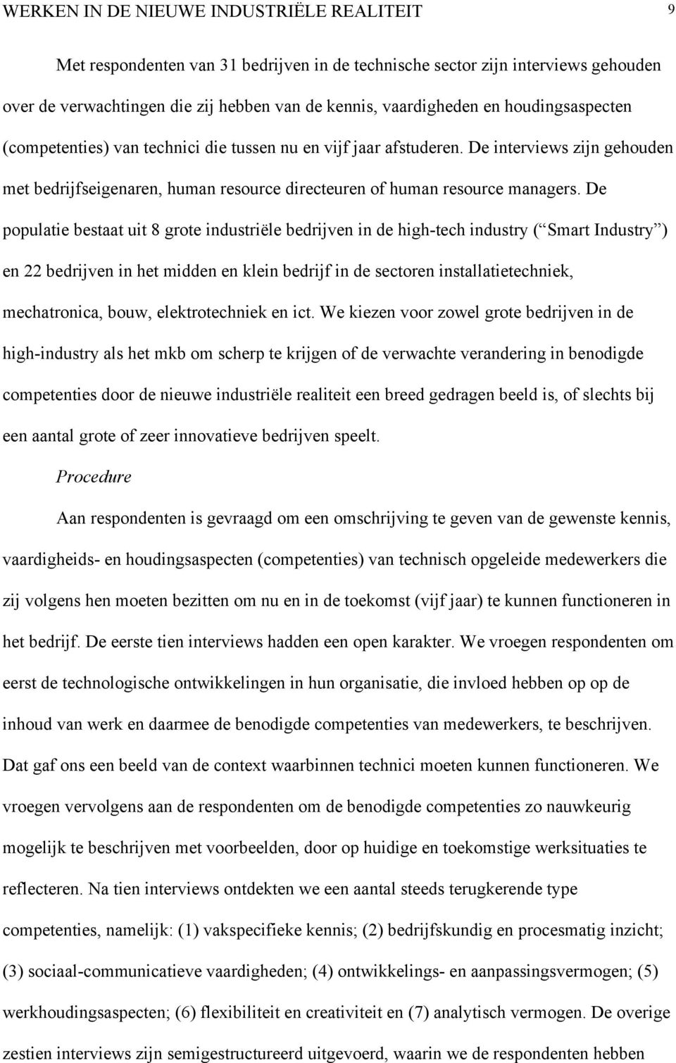 De populatie bestaat uit 8 grote industriële bedrijven in de high-tech industry ( Smart Industry ) en 22 bedrijven in het midden en klein bedrijf in de sectoren installatietechniek, mechatronica,