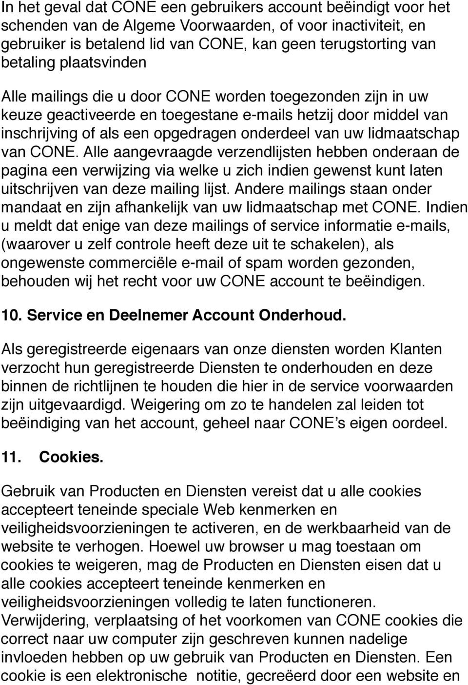 lidmaatschap van CONE. Alle aangevraagde verzendlijsten hebben onderaan de pagina een verwijzing via welke u zich indien gewenst kunt laten uitschrijven van deze mailing lijst.