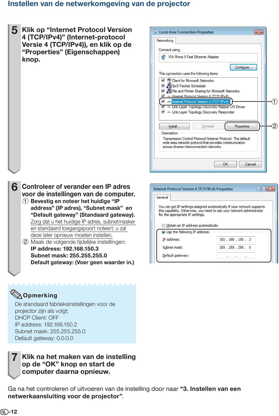 Zorg dat u het huidige IP adres, subnetmasker en standaard toegangspoort noteert: u zal deze later opnieuw moeten instellen. Maak de volgende tijdelijke instellingen: IP address: 9.68.50.