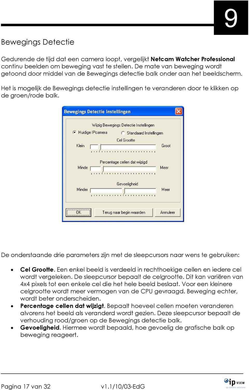 Het is mogelijk de Bewegings detectie instellingen te veranderen door te klikken op de groen/rode balk. De onderstaande drie parameters zijn met de sleepcursors naar wens te gebruiken: Cel Grootte.