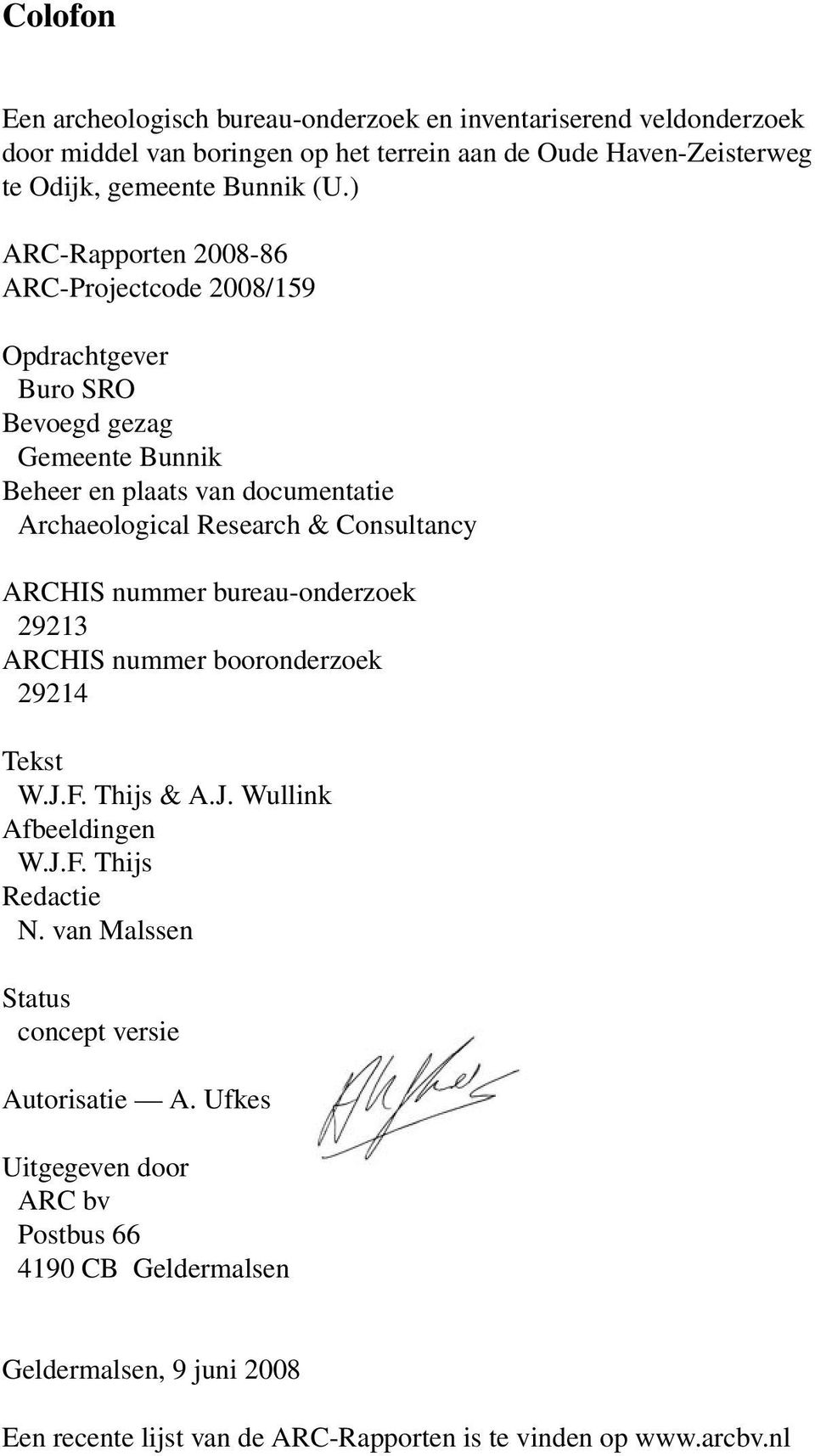 ARCHIS nummer bureau-onderzoek 29213 ARCHIS nummer booronderzoek 29214 Tekst W.J.F. Thijs & A.J. Wullink Afbeeldingen W.J.F. Thijs Redactie N.