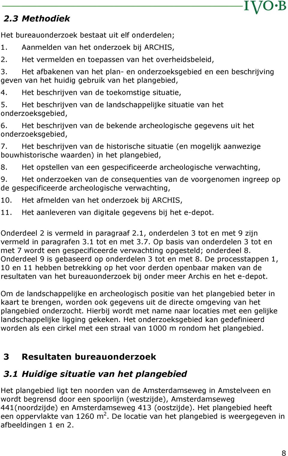 Het beschrijven van de landschappelijke situatie van het onderzoeksgebied, 6. Het beschrijven van de bekende archeologische gegevens uit het onderzoeksgebied, 7.