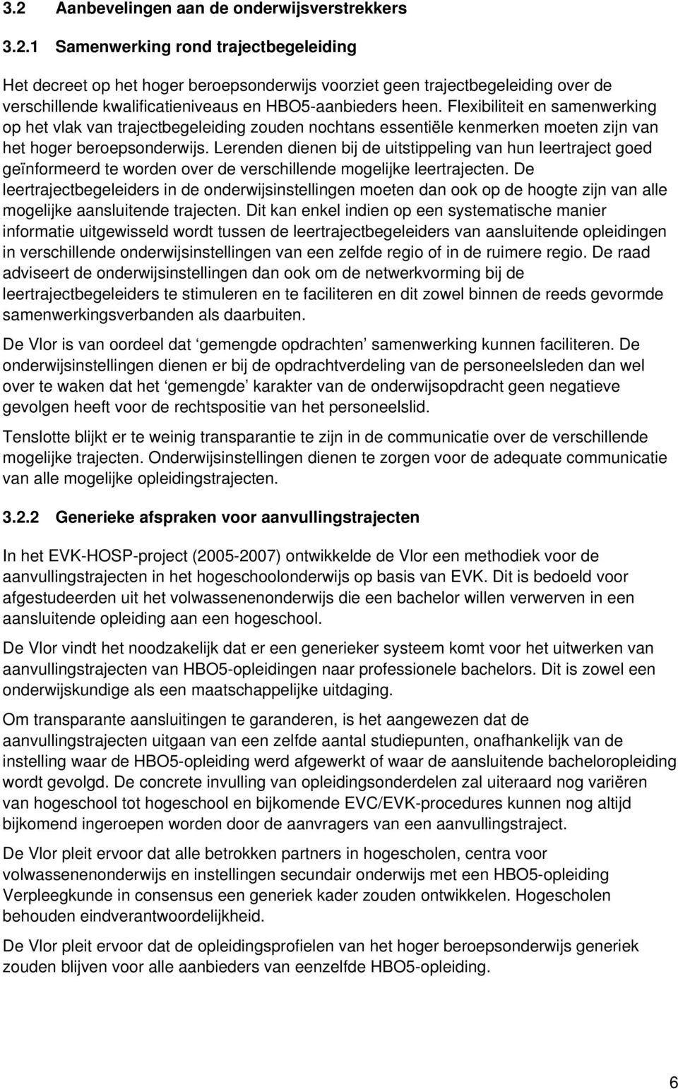 Lerenden dienen bij de uitstippeling van hun leertraject goed geïnformeerd te worden over de verschillende mogelijke leertrajecten.