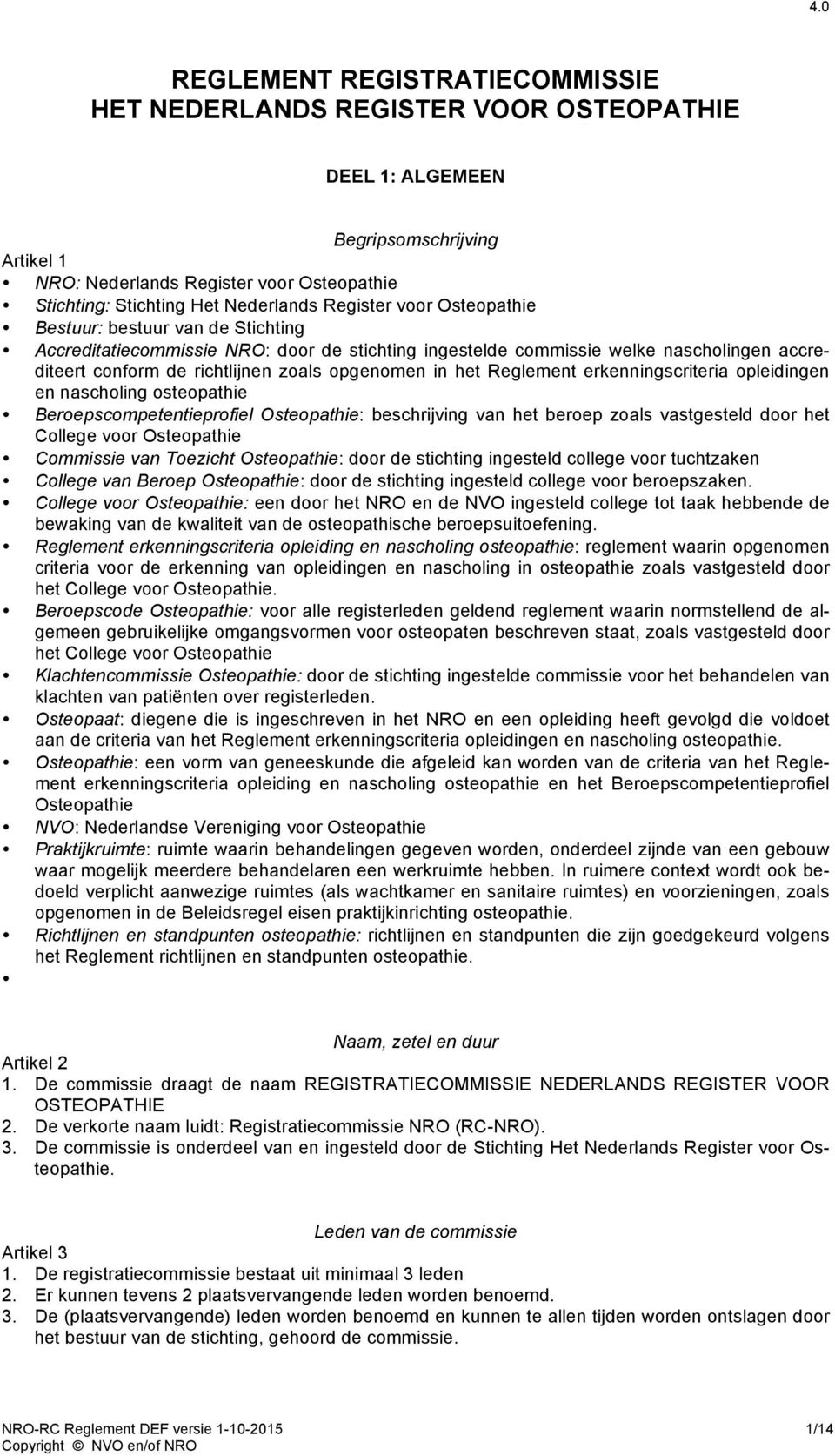 het Reglement erkenningscriteria opleidingen en nascholing osteopathie Beroepscompetentieprofiel Osteopathie: beschrijving van het beroep zoals vastgesteld door het College voor Osteopathie Commissie