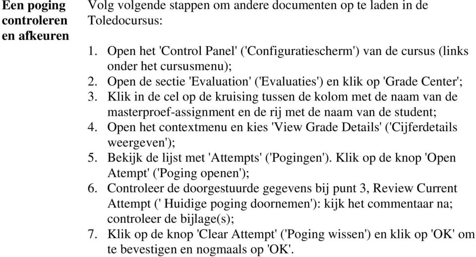 Klik in de cel op de kruising tussen de kolom met de naam van de masterproef-assignment en de rij met de naam van de student; 4.