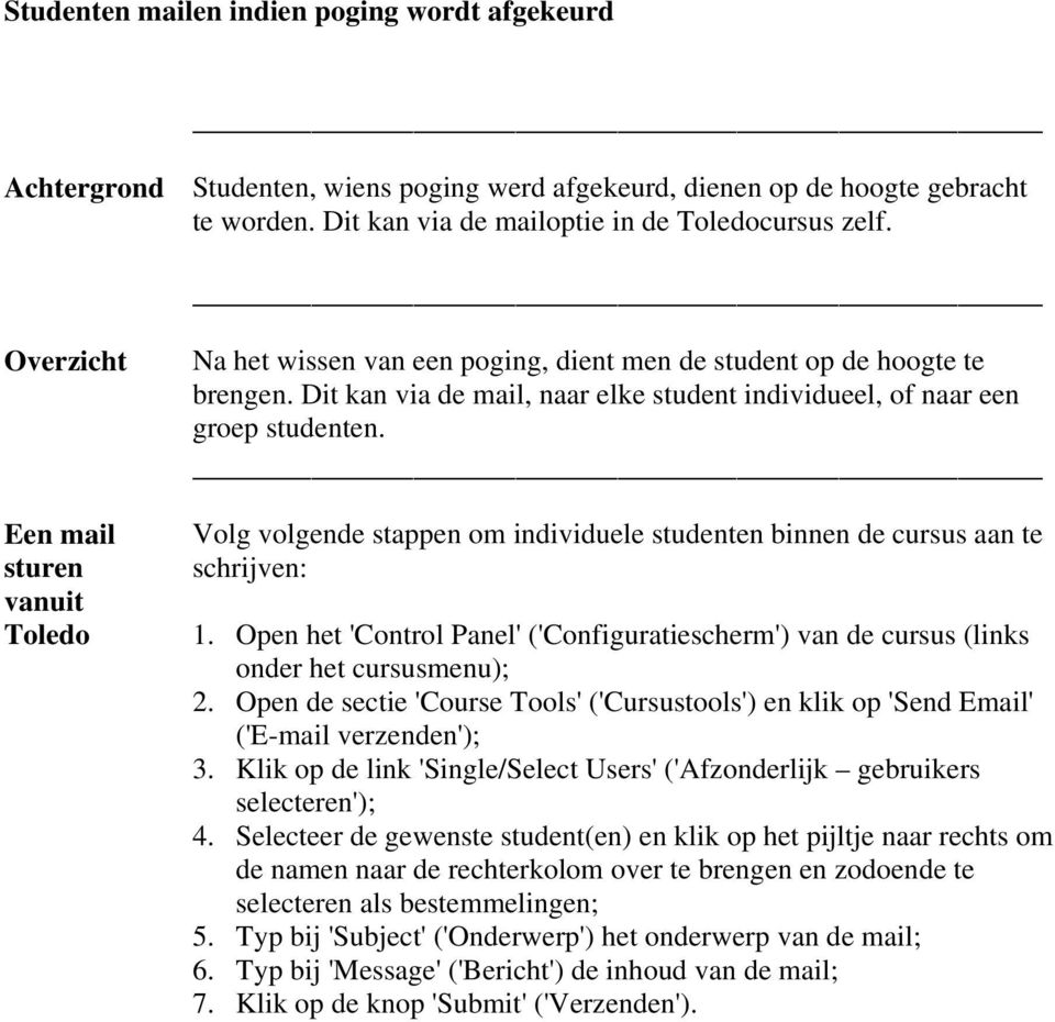 Volg volgende stappen om individuele studenten binnen de cursus aan te schrijven: 1. Open het 'Control Panel' ('Configuratiescherm') van de cursus (links onder het cursusmenu); 2.