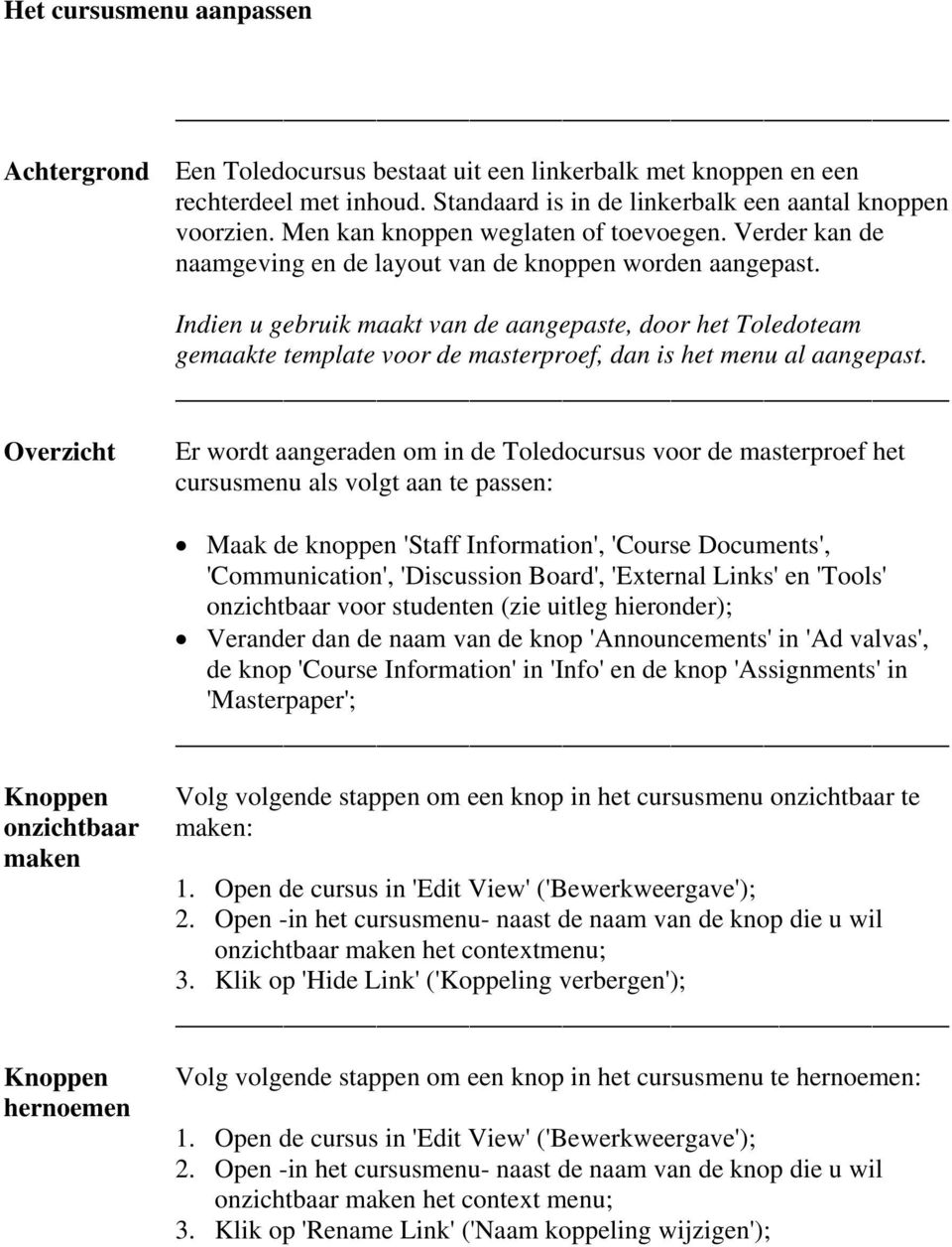 Indien u gebruik maakt van de aangepaste, door het Toledoteam gemaakte template voor de masterproef, dan is het menu al aangepast.