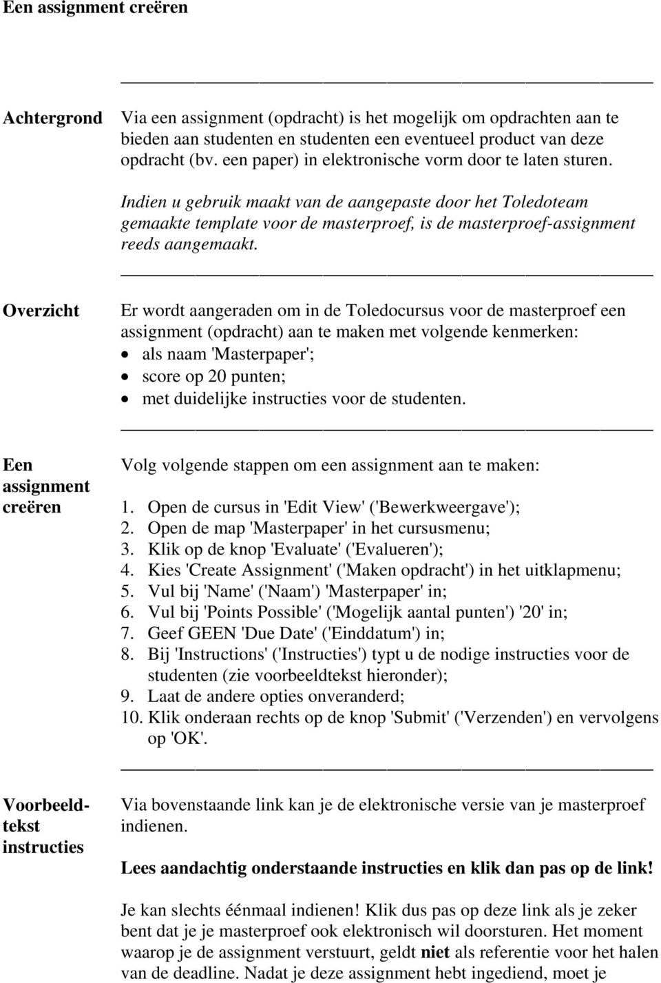 Indien u gebruik maakt van de aangepaste door het Toledoteam gemaakte template voor de masterproef, is de masterproef-assignment reeds aangemaakt.