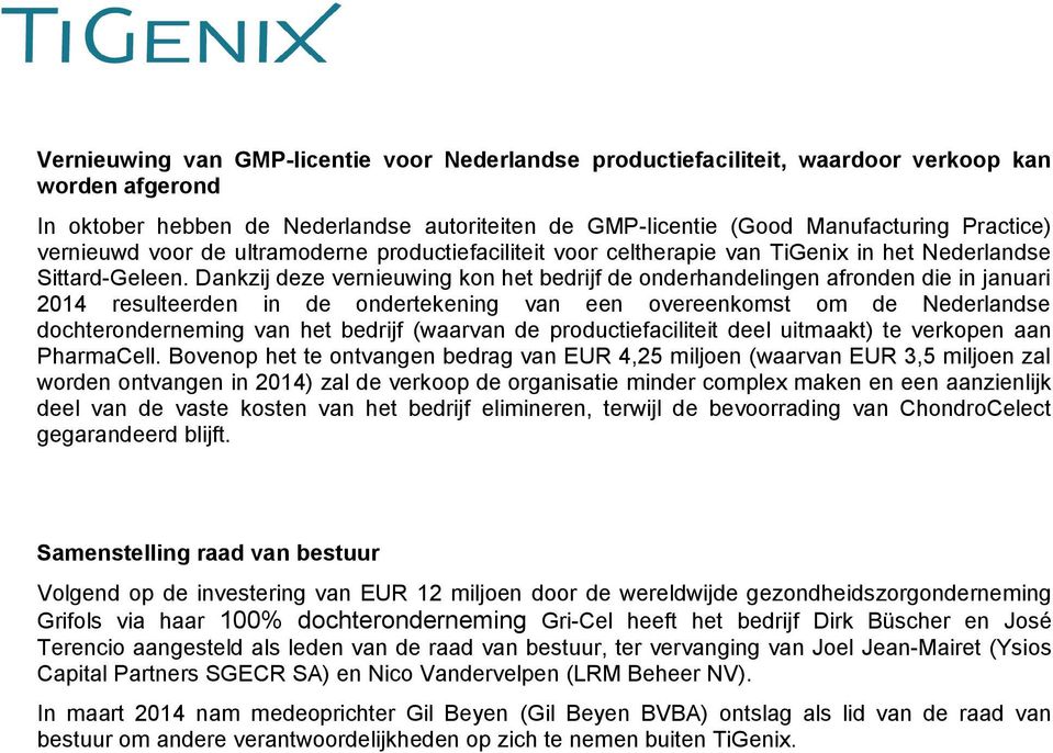 Dankzij deze vernieuwing kon het bedrijf de onderhandelingen afronden die in januari 2014 resulteerden in de ondertekening van een overeenkomst om de Nederlandse dochteronderneming van het bedrijf