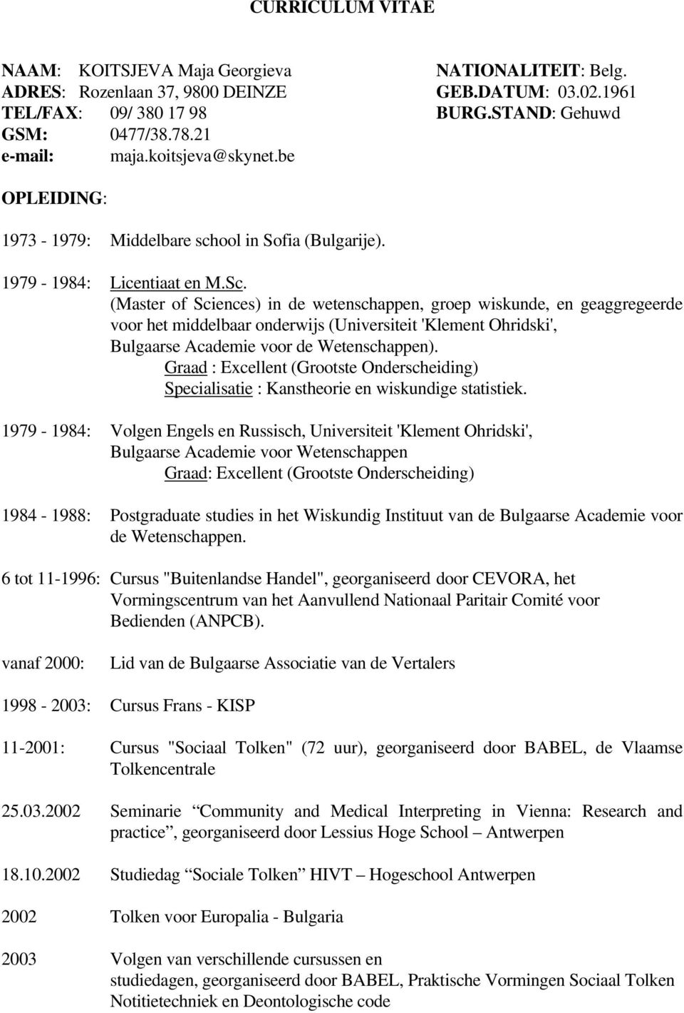 (Master of Sciences) in de wetenschappen, groep wiskunde, en geaggregeerde voor het middelbaar onderwijs (Universiteit 'Klement Ohridski', Bulgaarse Academie voor de Wetenschappen).