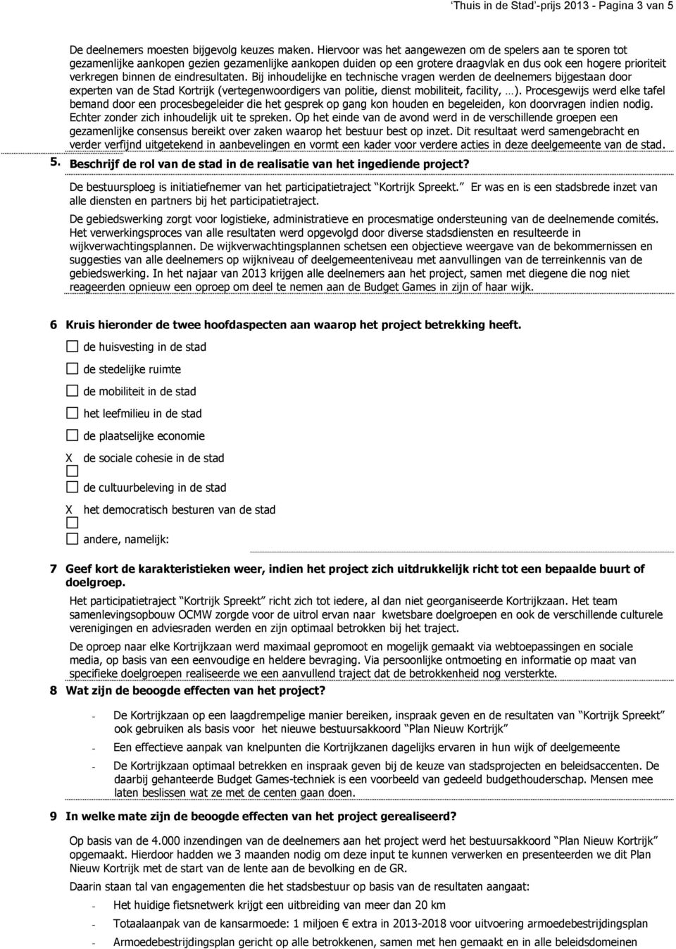 eindresultaten. Bij inhoudelijke en technische vragen werden de deelnemers bijgestaan door experten van de Stad Kortrijk (vertegenwoordigers van politie, dienst mobiliteit, facility, ).