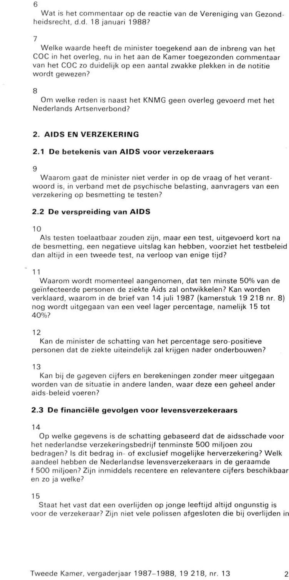 wordt gewezen? 8 Om welke reden is naast het KNMG geen overleg gevoerd met het Nederlands Artsenverbond? 2. AIDS EN VERZEKERING 2.