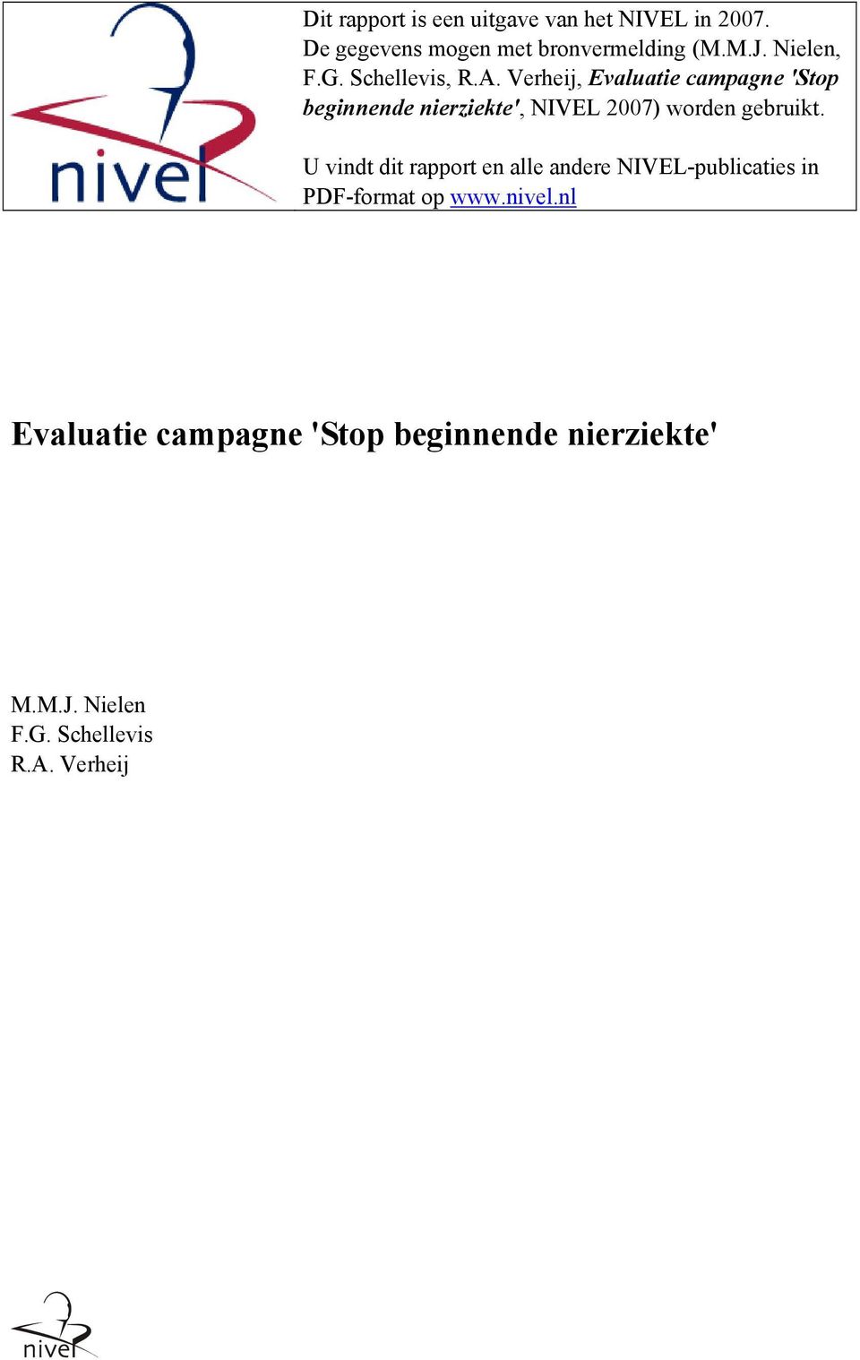 Verheij, Evaluatie campagne 'Stop beginnende nierziekte', NIVEL 2007) worden gebruikt.