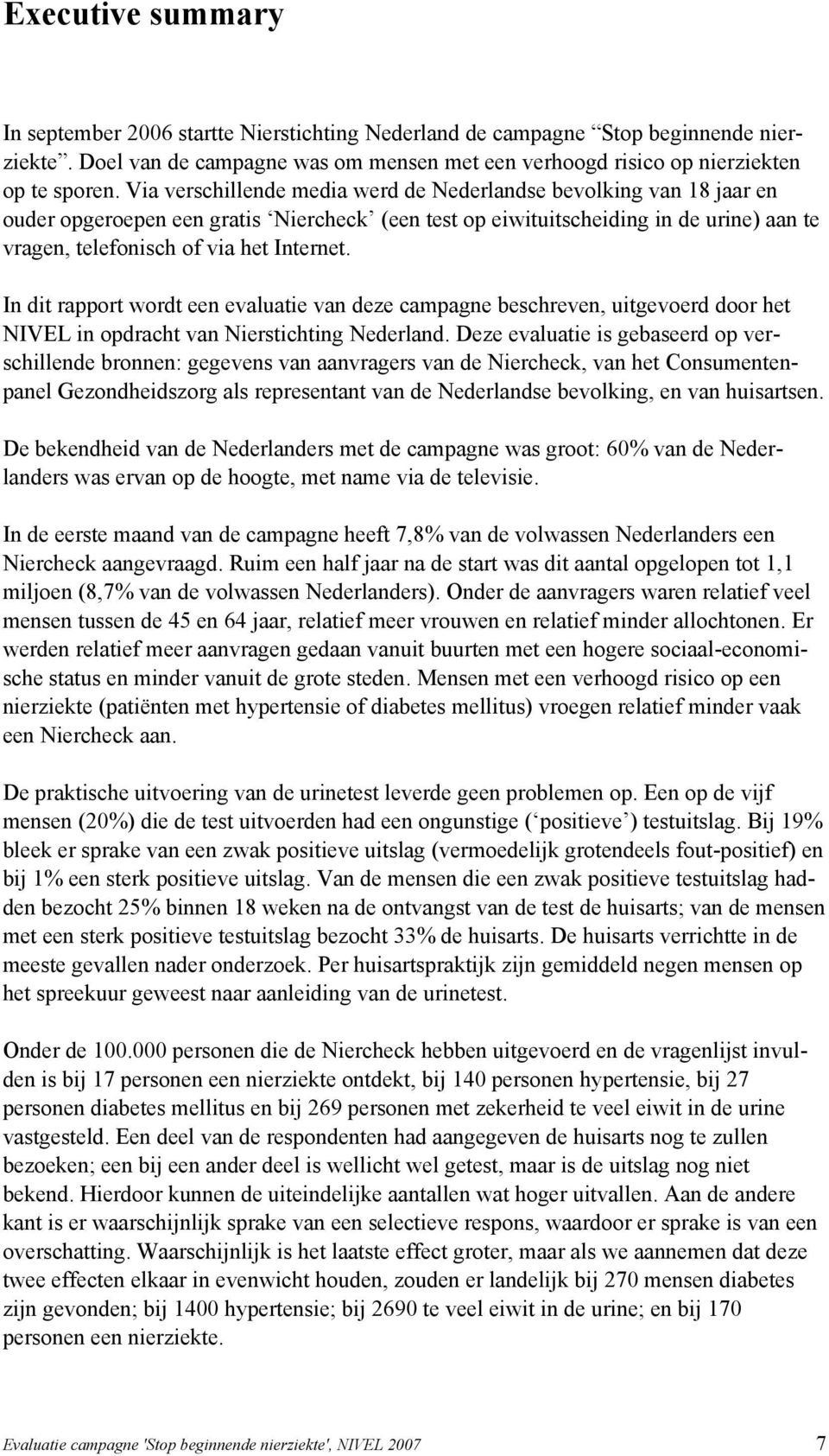 In dit rapport wordt een evaluatie van deze campagne beschreven, uitgevoerd door het NIVEL in opdracht van Nierstichting Nederland.