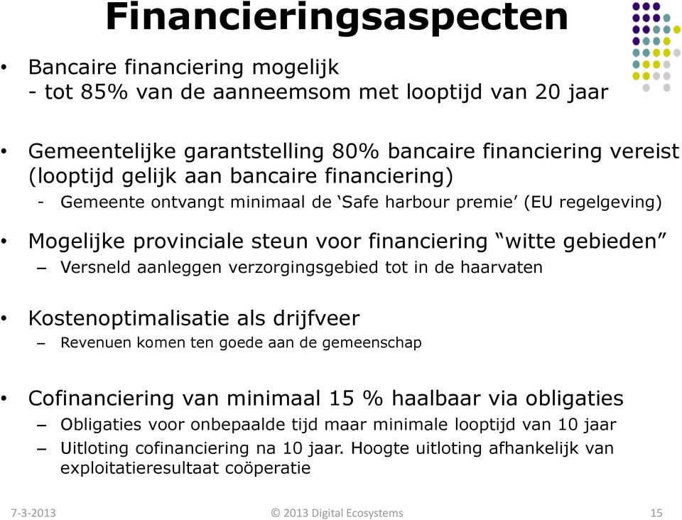 Versneld aanleggen verzorgingsgebied tot in de haarvaten Kostenoptimalisatie als drijfveer Revenuen komen ten goede aan de gemeenschap Cofinanciering van minimaal 15 % haalbaar