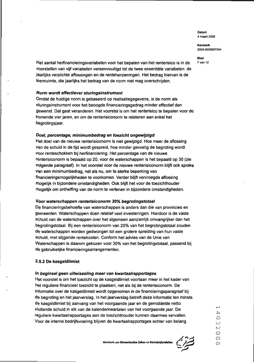 Worm wordt effectiever sturingsinstrument Omdat de huidige norm is gebaseerd op realisatiegegevens, is de norm als sturingsinstrument voor het beoogde financieringsgedrag minder effectief dan gewenst