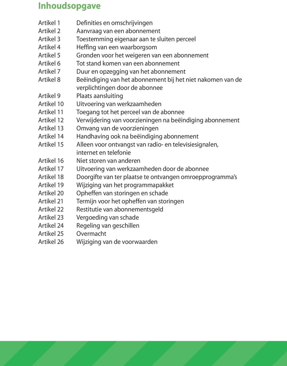 van een waarborgsom Gronden voor het weigeren van een abonnement Tot stand komen van een abonnement Duur en opzegging van het abonnement Beëindiging van het abonnement bij het niet nakomen van de