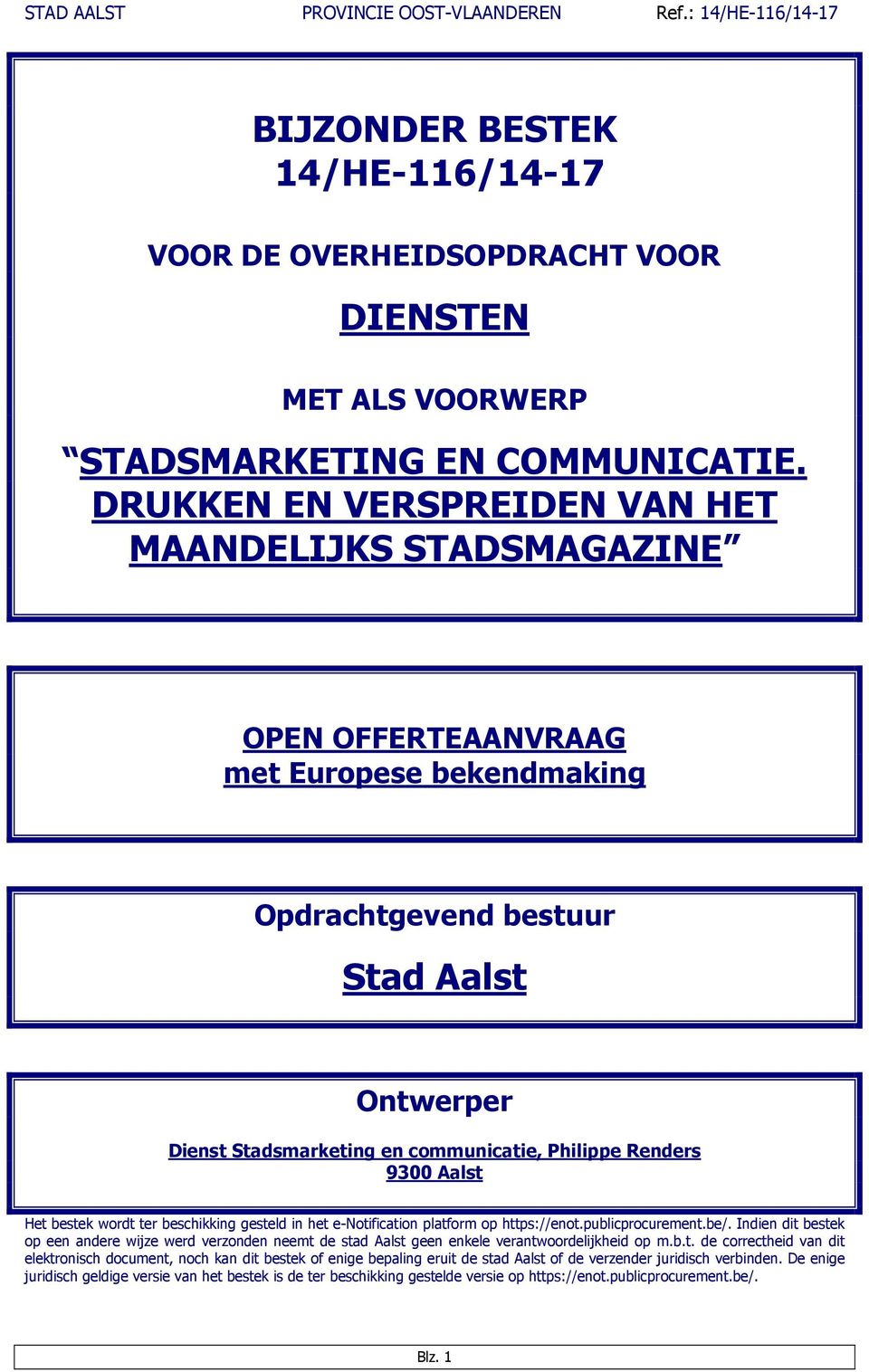 Renders 9300 Aalst Het bestek wordt ter beschikking gesteld in het e-notification platform op https://enot.publicprocurement.be/.