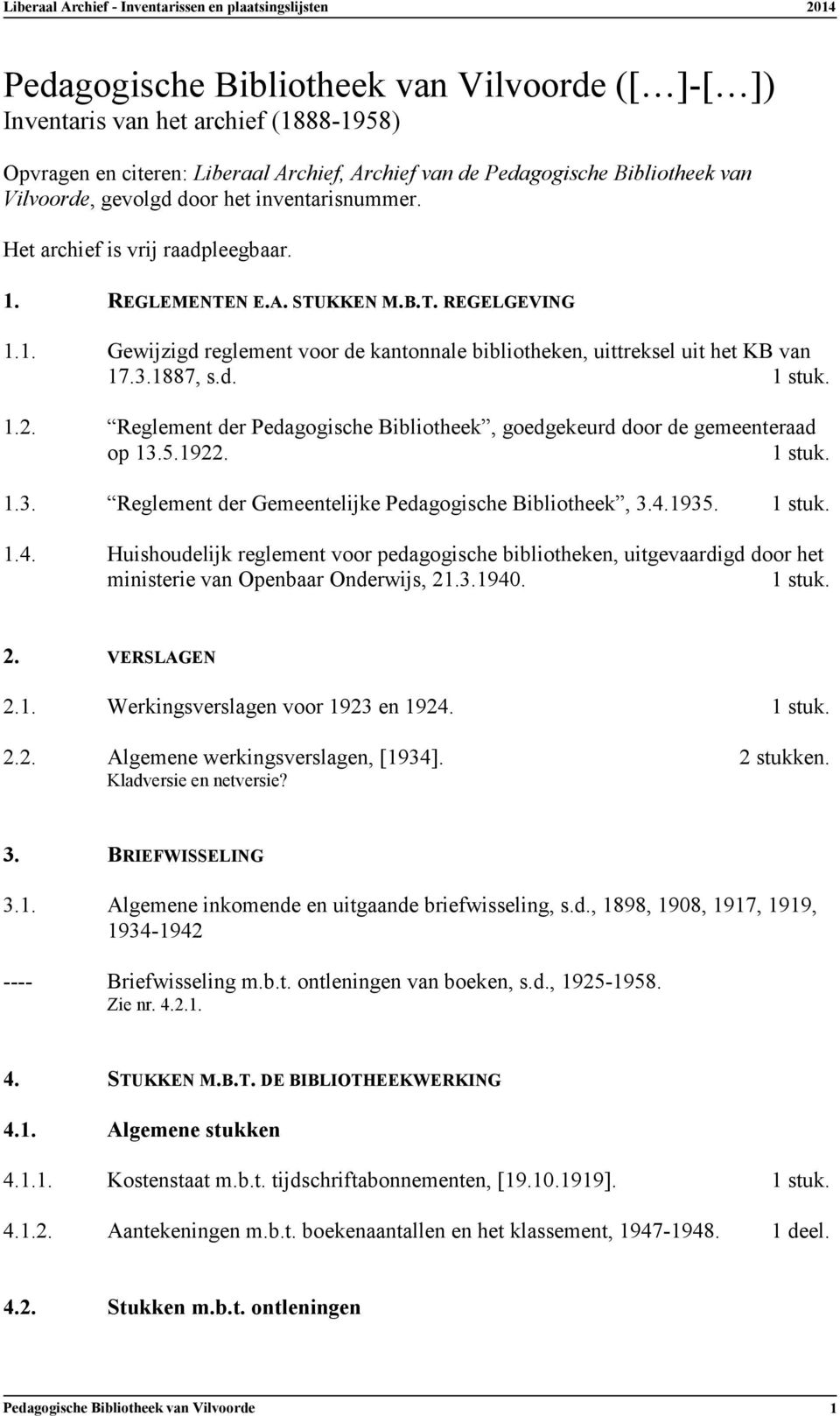 Reglement der Pedagogische Bibliotheek, goedgekeurd door de gemeenteraad op 13.5.1922. 1.3. Reglement der Gemeentelijke Pedagogische Bibliotheek, 3.4.