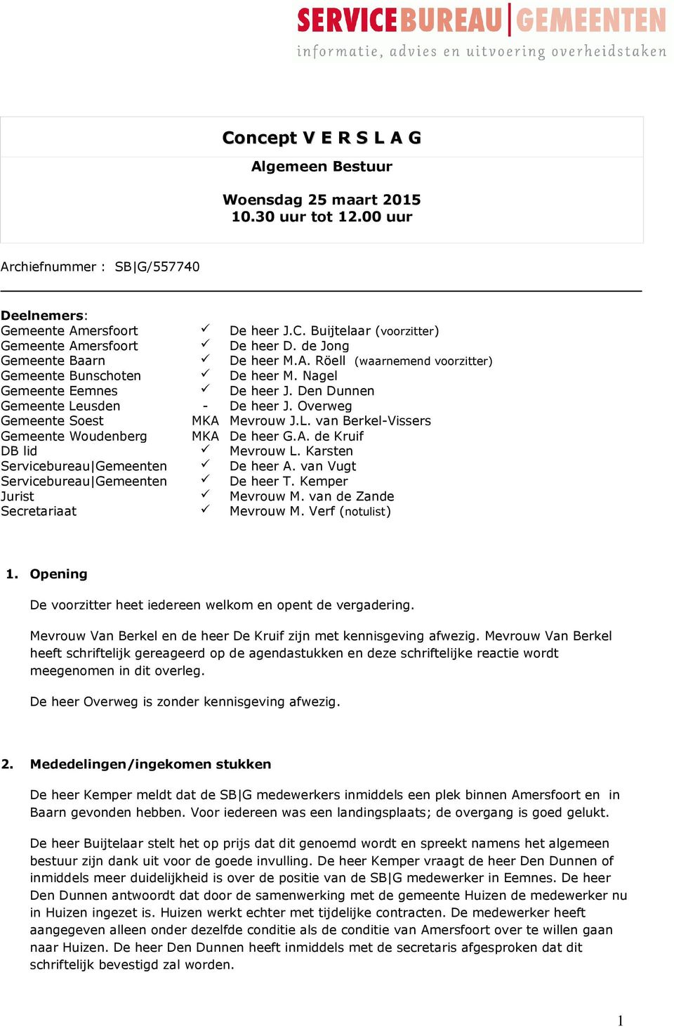 Overweg Gemeente Soest MKA Mevrouw J.L. van Berkel-Vissers Gemeente Woudenberg MKA De heer G.A. de Kruif DB lid Mevrouw L. Karsten Servicebureau Gemeenten De heer A.