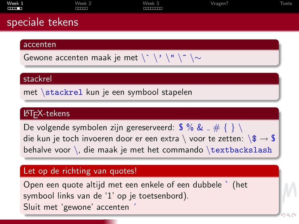 voor te zetten: \$ $ behalve voor \, die maak je met het commando \textbackslash Let op de richting van quotes!