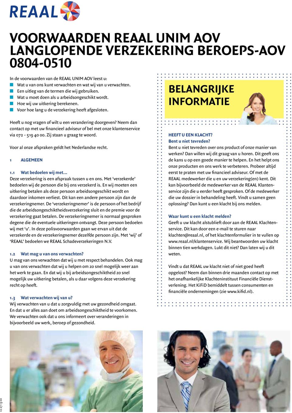 Heeft u nog vragen of wilt u een verandering doorgeven? Neem dan contact op met uw financieel adviseur of bel met onze klantenservice via 072-519 40 00. Zij staan u graag te woord.