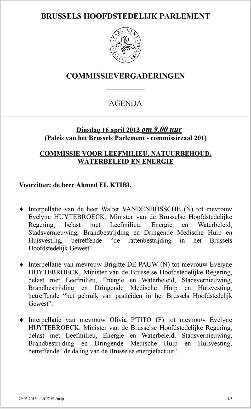 Interpellatie van de heer Walter VANDENBOSSCHE (N) tot mevrouw Huisvesting, betreffende de rattenbestrijding in het Brussels Hoofdstedelijk Gewest.