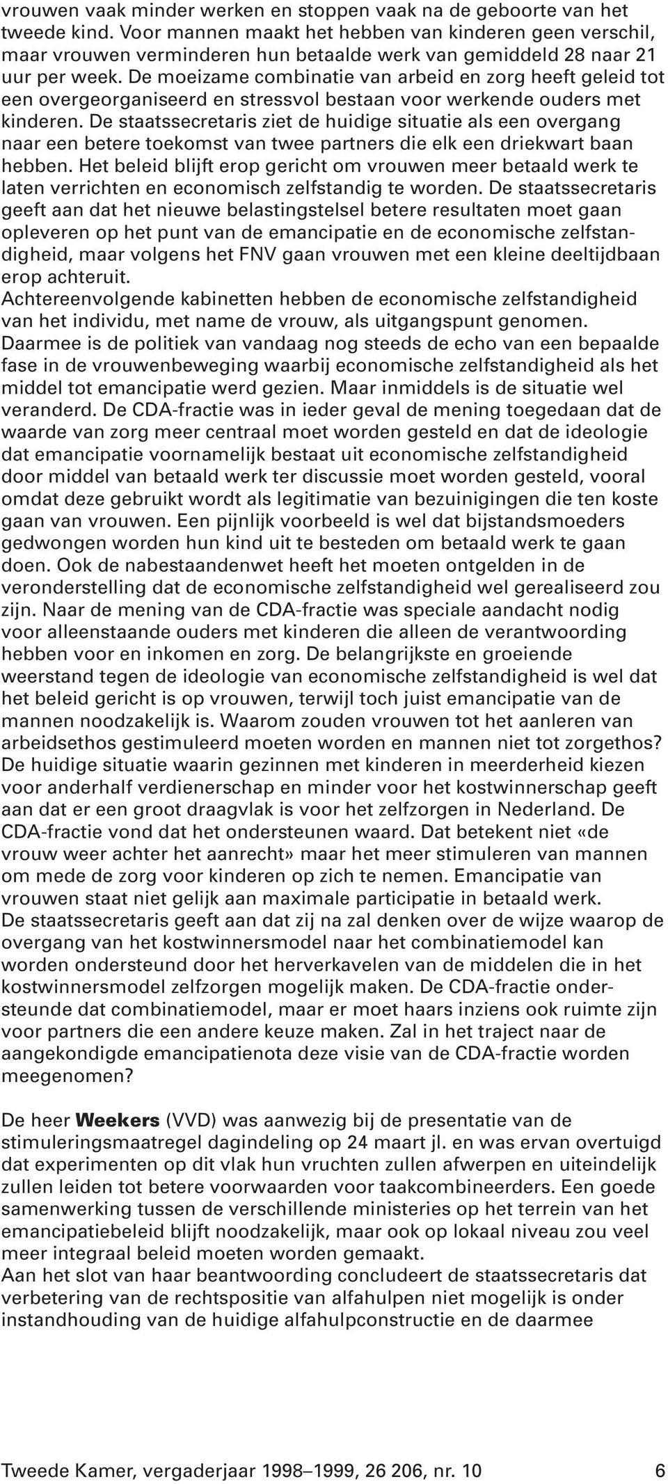 De moeizame combinatie van arbeid en zorg heeft geleid tot een overgeorganiseerd en stressvol bestaan voor werkende ouders met kinderen.