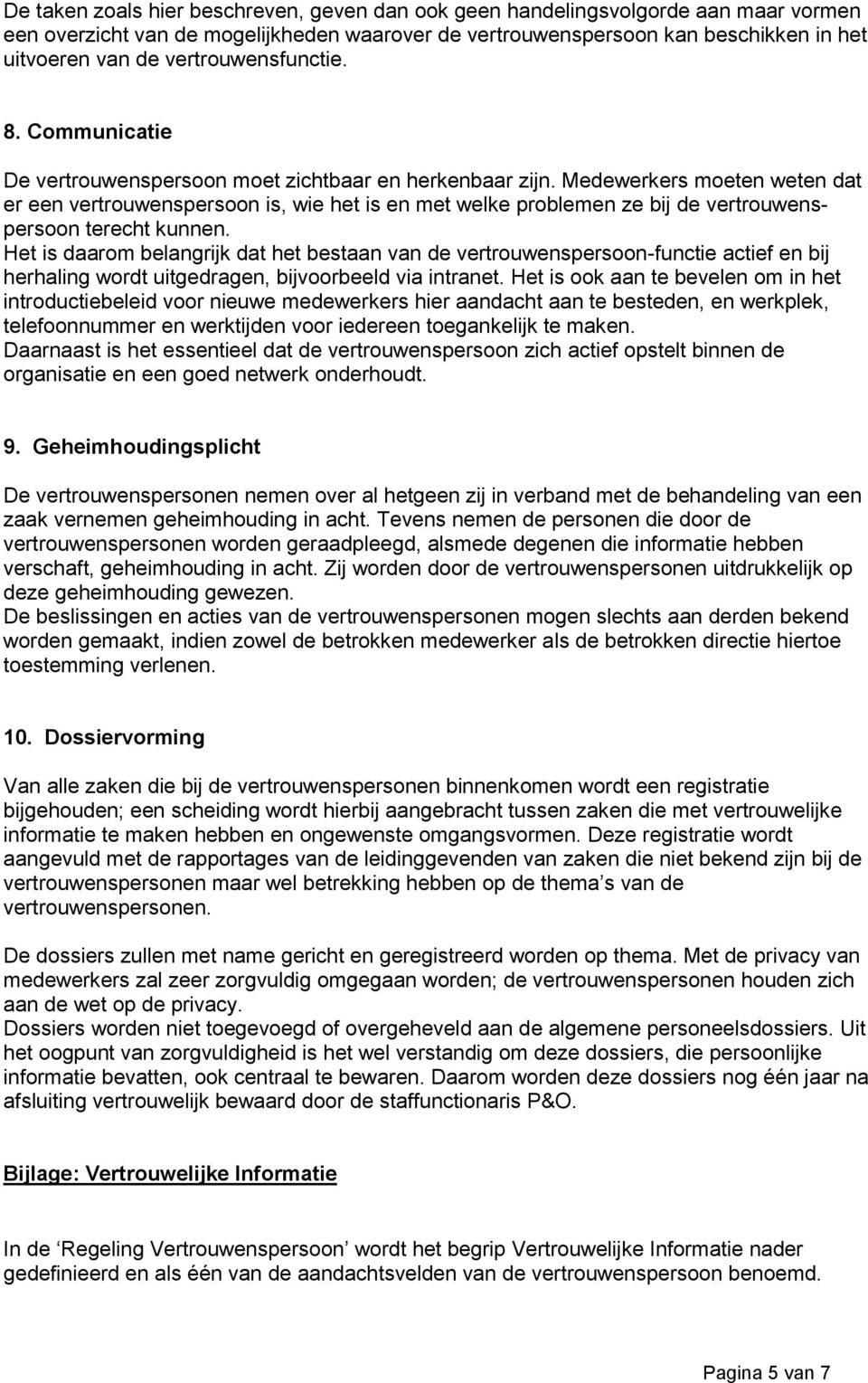 Medewerkers moeten weten dat er een vertrouwenspersoon is, wie het is en met welke problemen ze bij de vertrouwenspersoon terecht kunnen.