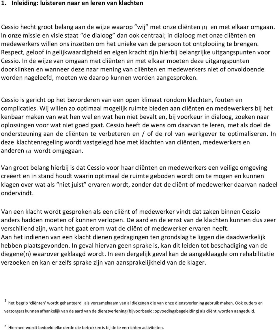 Respect, geloof in gelijkwaardigheid en eigen kracht zijn hierbij belangrijke uitgangspunten voor Cessio.