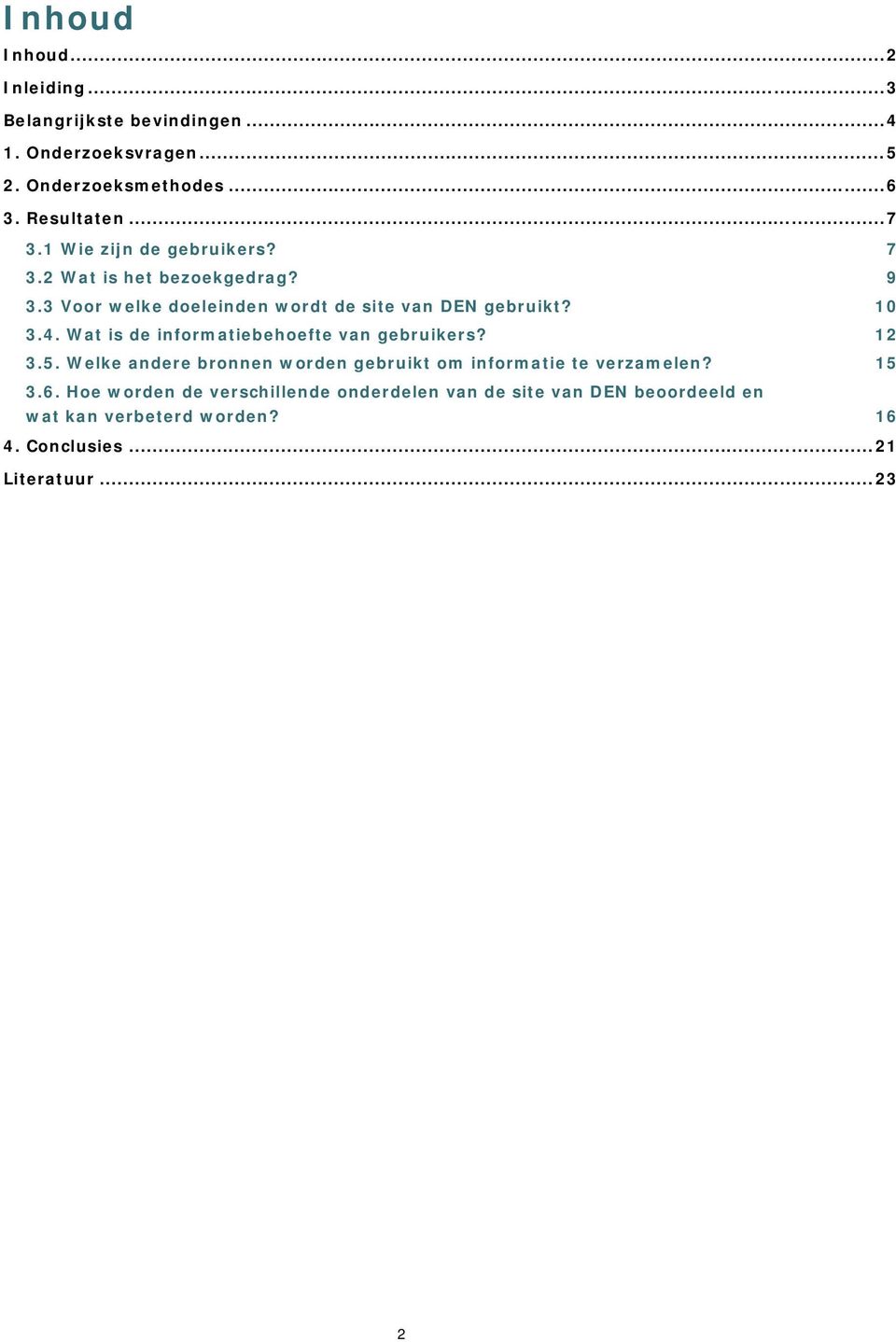 Wat is de informatiebehoefte van gebruikers? 12 3.5. Welke andere bronnen worden gebruikt om informatie te verzamelen? 15 3.6.