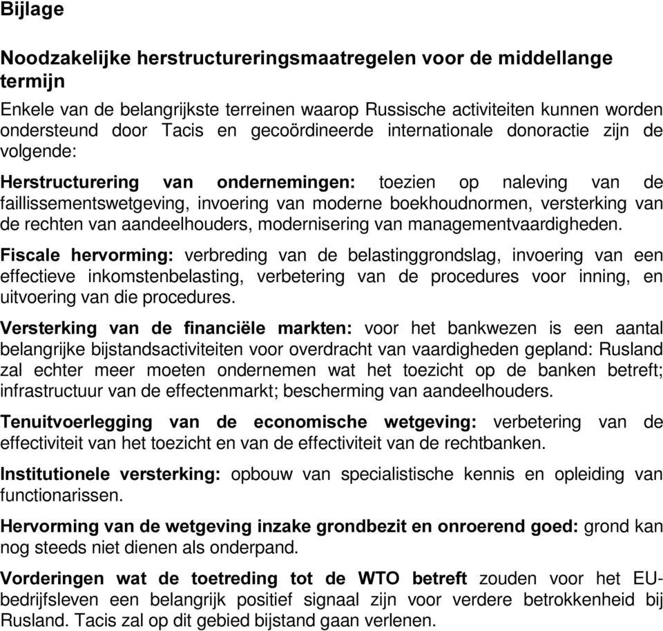 verbreding van de belastinggrondslag, invoering van een effectieve inkomstenbelasting, verbetering van de procedures voor inning, en uitvoering van die procedures.