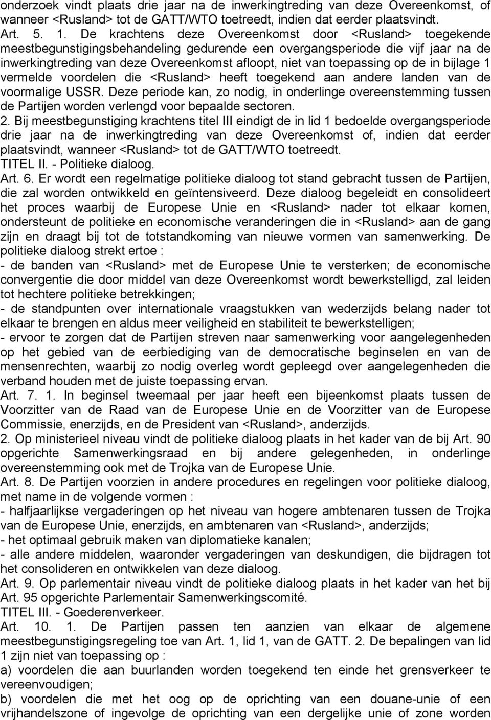 toepassing op de in bijlage 1 vermelde voordelen die <Rusland> heeft toegekend aan andere landen van de voormalige USSR.