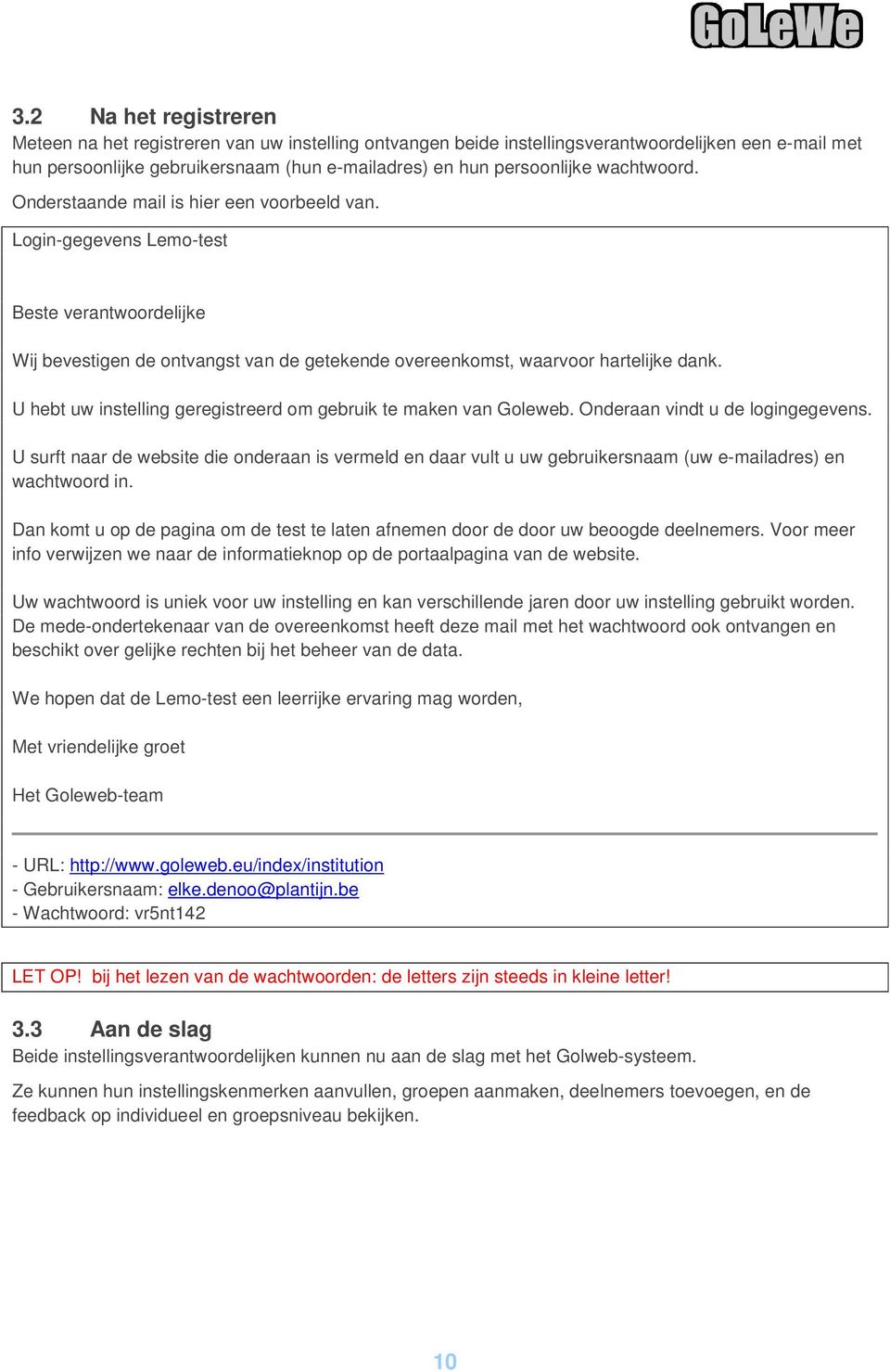 U hebt uw instelling geregistreerd om gebruik te maken van Goleweb. Onderaan vindt u de logingegevens.