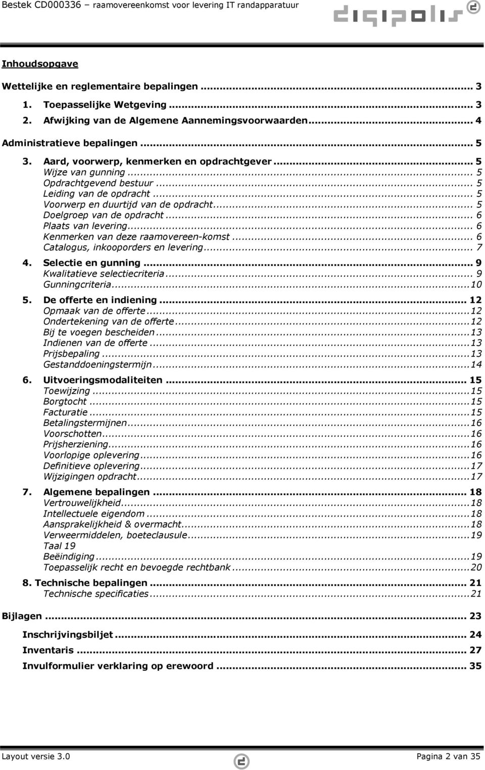 .. 6 Plaats van levering... 6 Kenmerken van deze raamovereen-komst... 6 Catalogus, inkooporders en levering... 7 4. Selectie en gunning... 9 Kwalitatieve selectiecriteria... 9 Gunningcriteria...10 5.