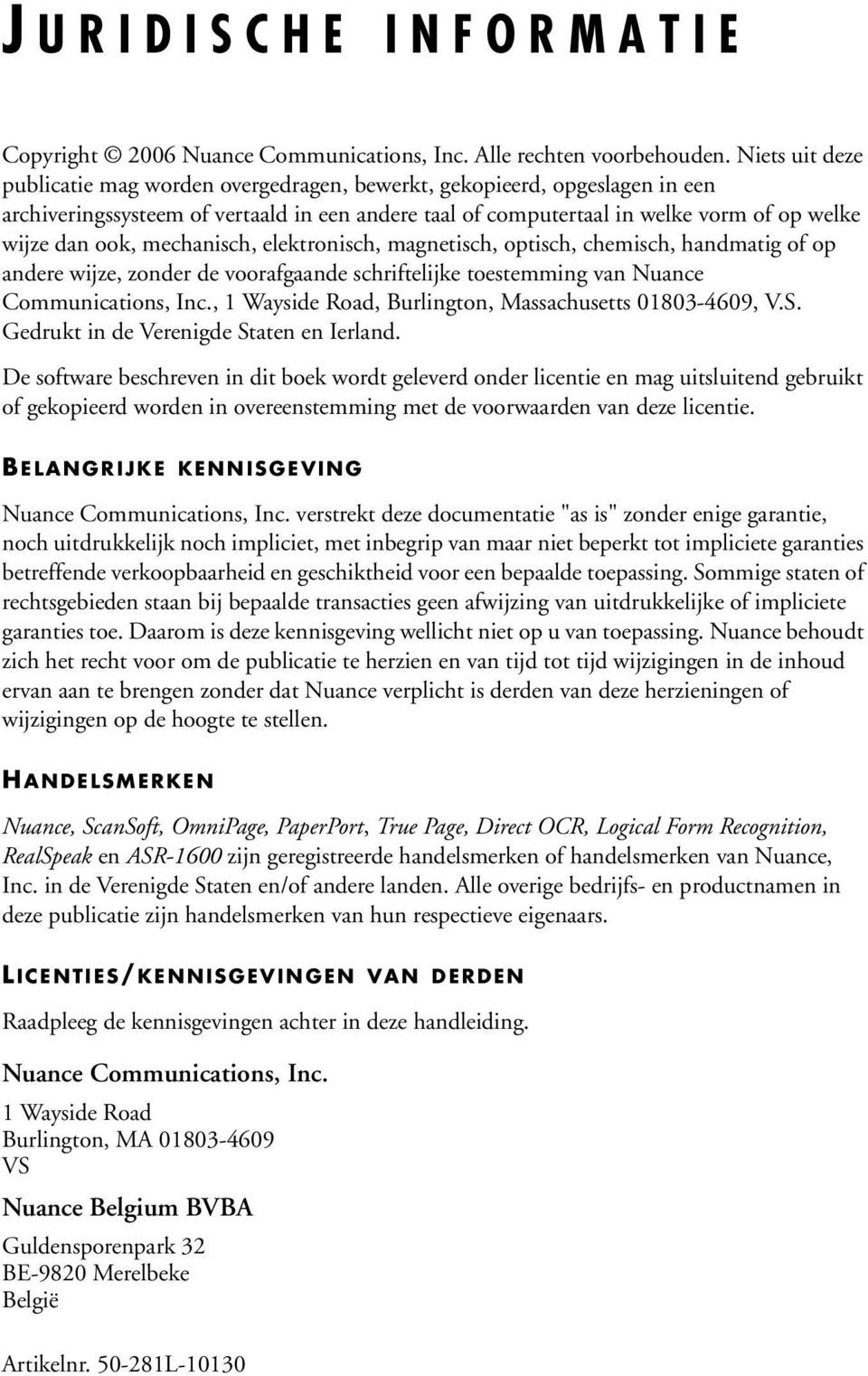 mechanisch, elektronisch, magnetisch, optisch, chemisch, handmatig of op andere wijze, zonder de voorafgaande schriftelijke toestemming van Nuance Communications, Inc.