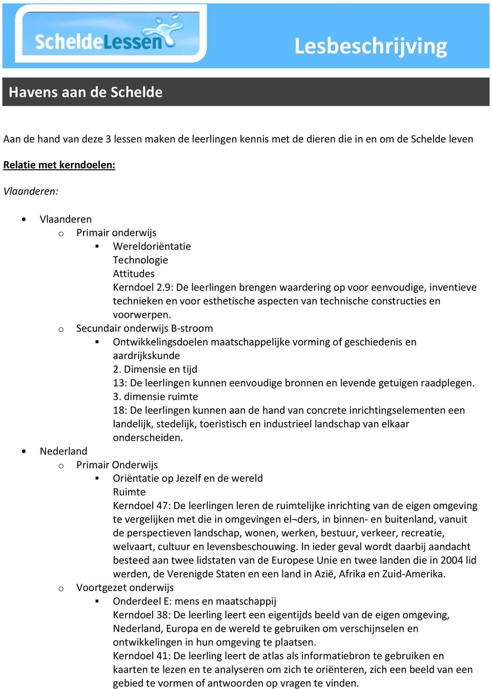 9: De leerlingen brengen waardering p vr eenvudige, inventieve technieken en vr esthetische aspecten van technische cnstructies en vrwerpen.