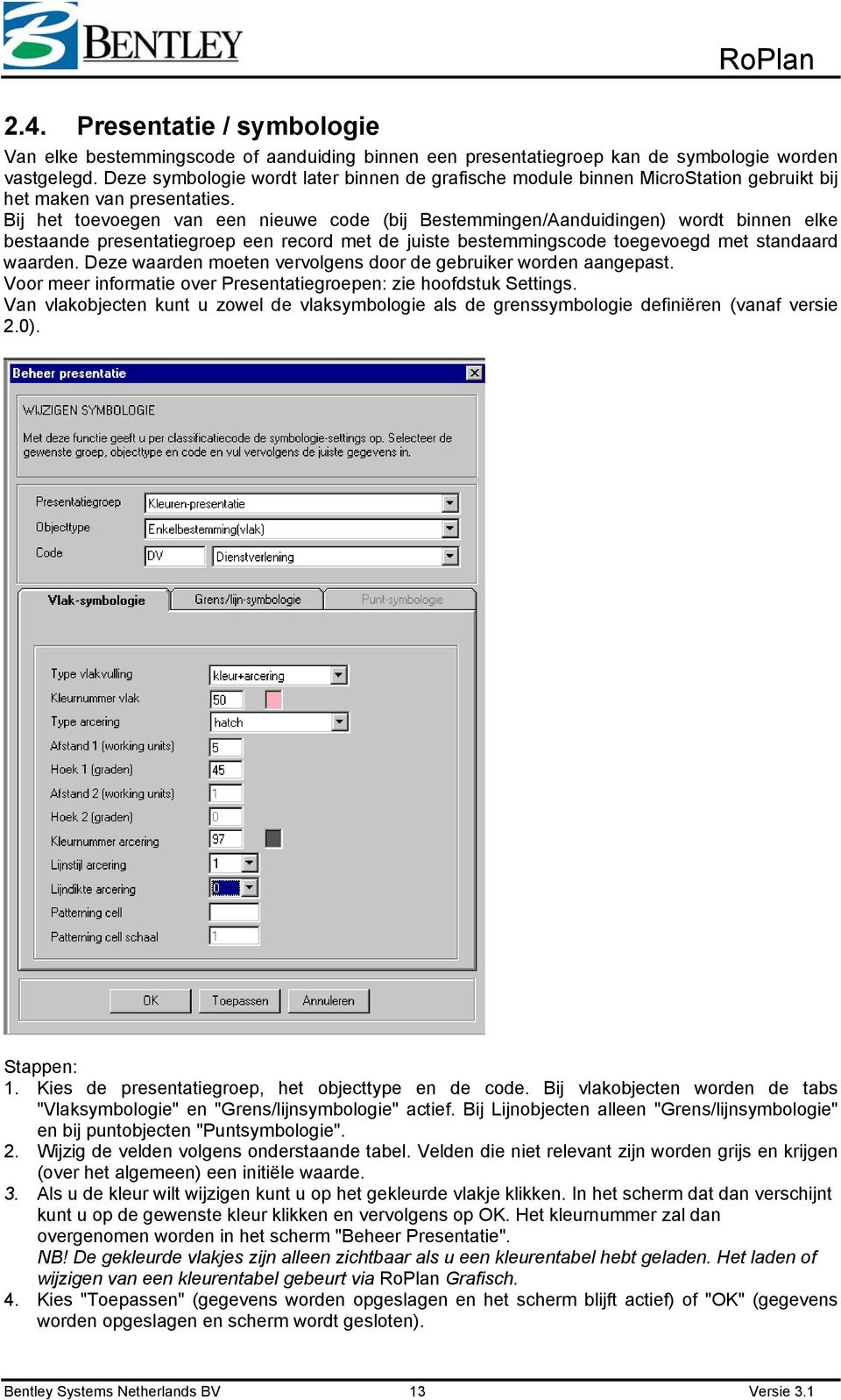 Bij het toevoegen van een nieuwe code (bij Bestemmingen/Aanduidingen) wordt binnen elke bestaande presentatiegroep een record met de juiste bestemmingscode toegevoegd met standaard waarden.