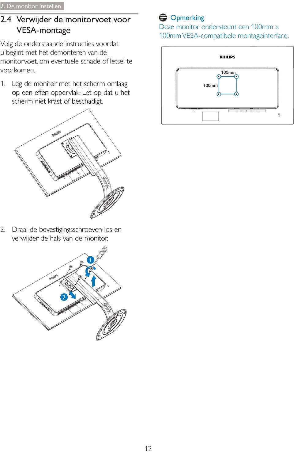 monitorvoet, om eventuele schade of letsel te voorkomen. 1. Leg de monitor met het scherm omlaag op een effen oppervlak.