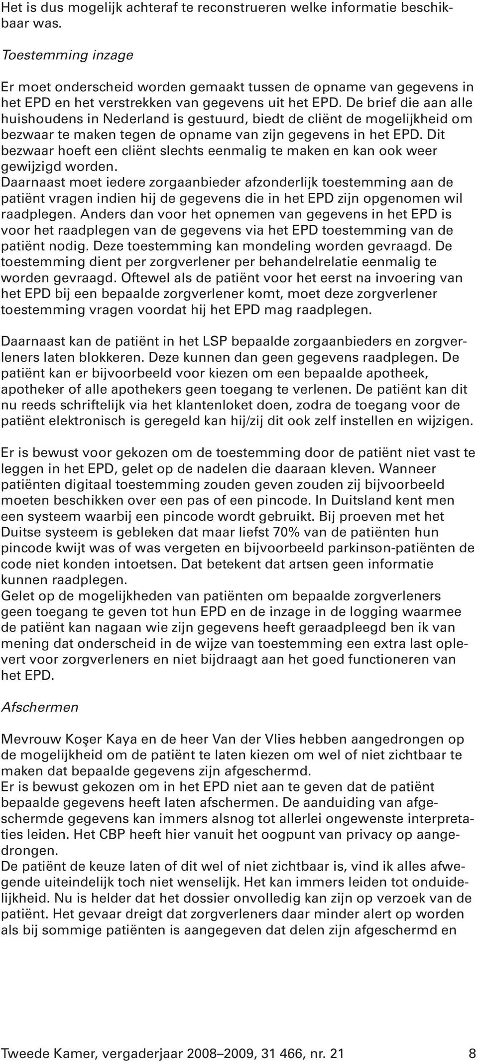 De brief die aan alle huishoudens in Nederland is gestuurd, biedt de cliënt de mogelijkheid om bezwaar te maken tegen de opname van zijn gegevens in het EPD.