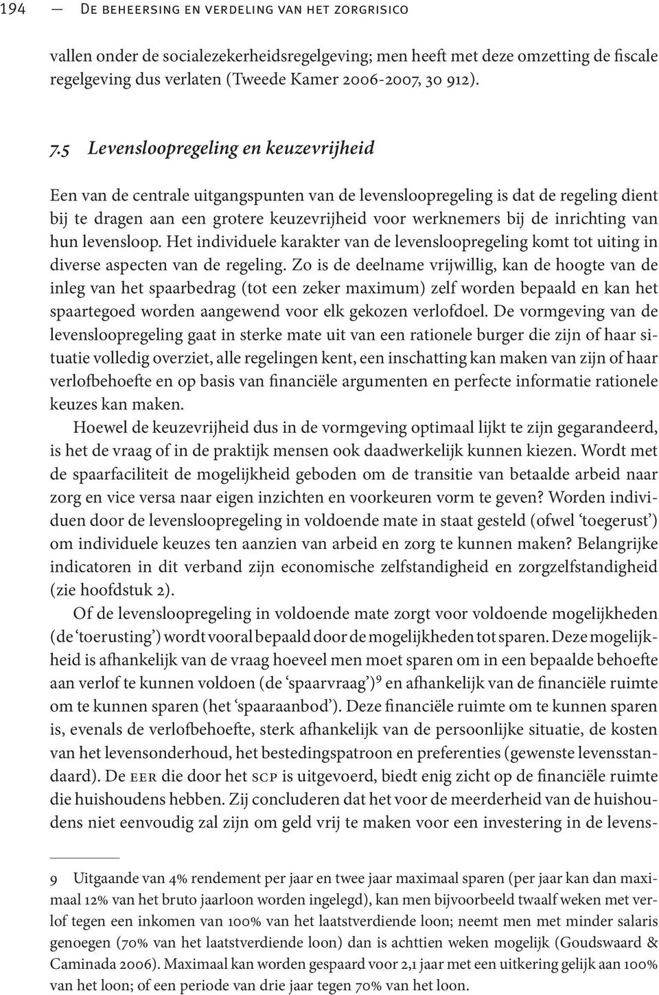 inrichting van hun levensloop. Het individuele karakter van de levensloopregeling komt tot uiting in diverse aspecten van de regeling.