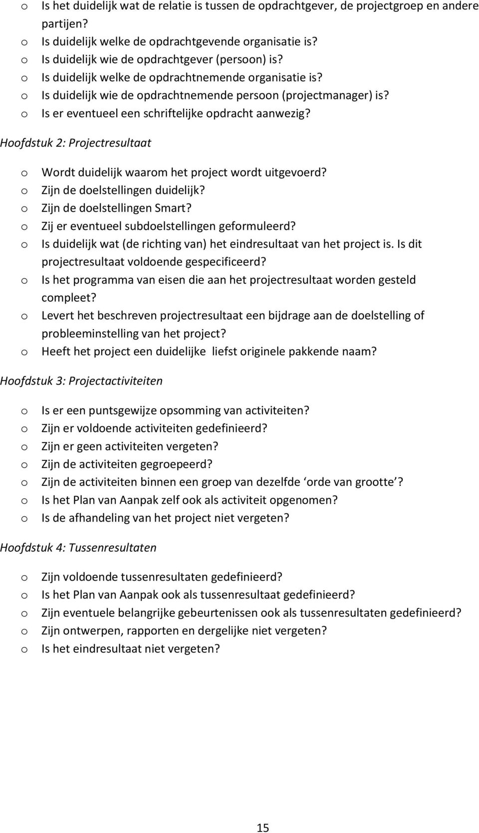 Hfdstuk 2: Prjectresultaat Wrdt duidelijk waarm het prject wrdt uitgeverd? Zijn de delstellingen duidelijk? Zijn de delstellingen Smart? Zij er eventueel subdelstellingen gefrmuleerd?