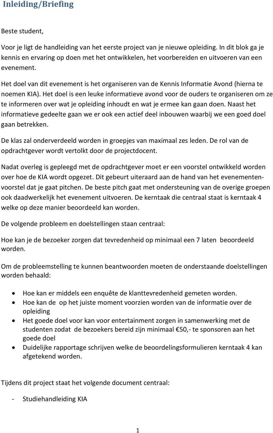 Het del van dit evenement is het rganiseren van de Kennis Infrmatie Avnd (hierna te nemen KIA).