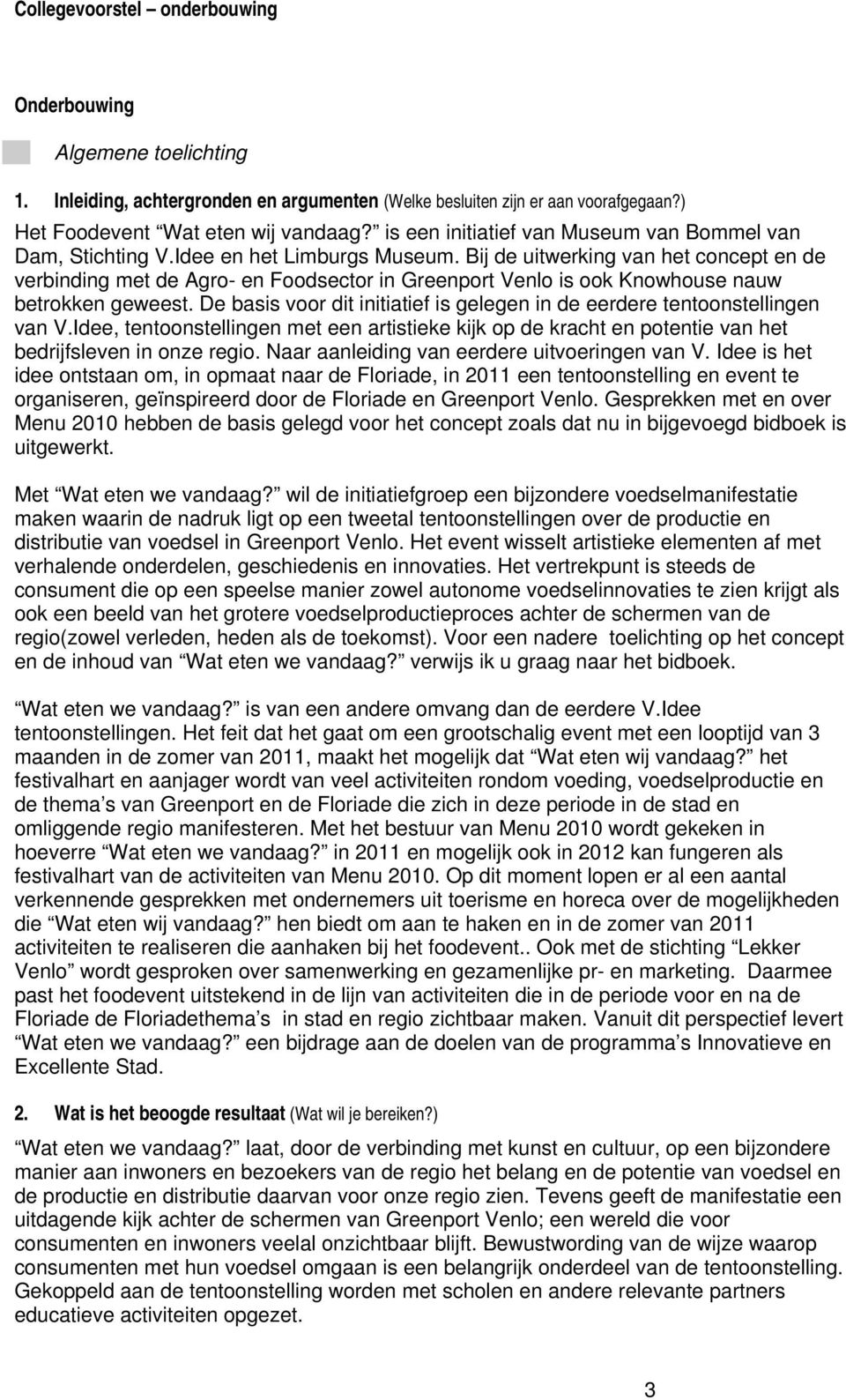 Bij de uitwerking van het concept en de verbinding met de Agro- en Foodsector in Greenport Venlo is ook Knowhouse nauw betrokken geweest.