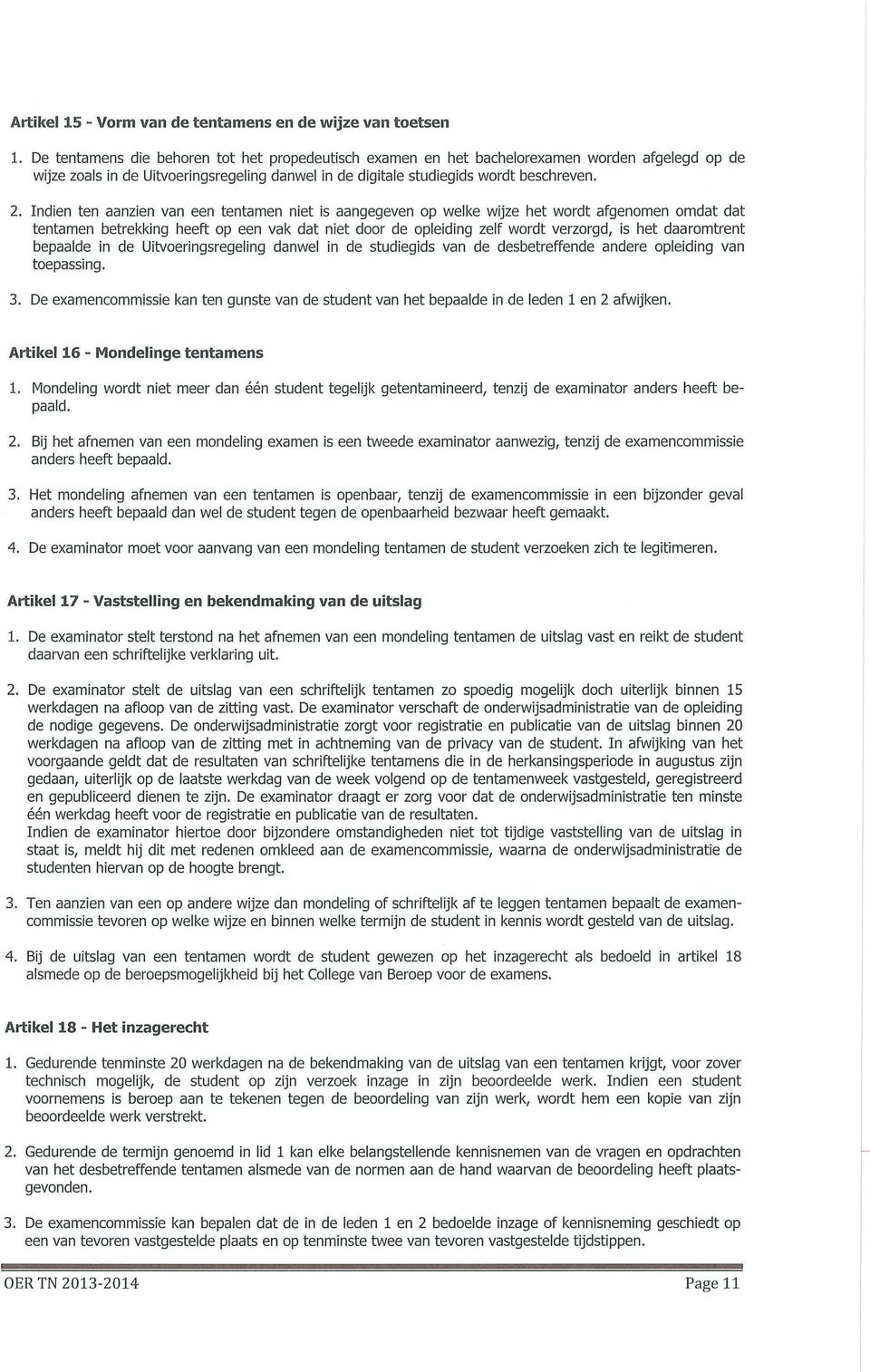 Indien ten aanzien van een tentamen niet is aangegeven op welke wijze het wordt afgenomen omdat dat tentamen betrekking heeft op een vak dat niet door de opleiding zelf wordt verzorgd, Is het