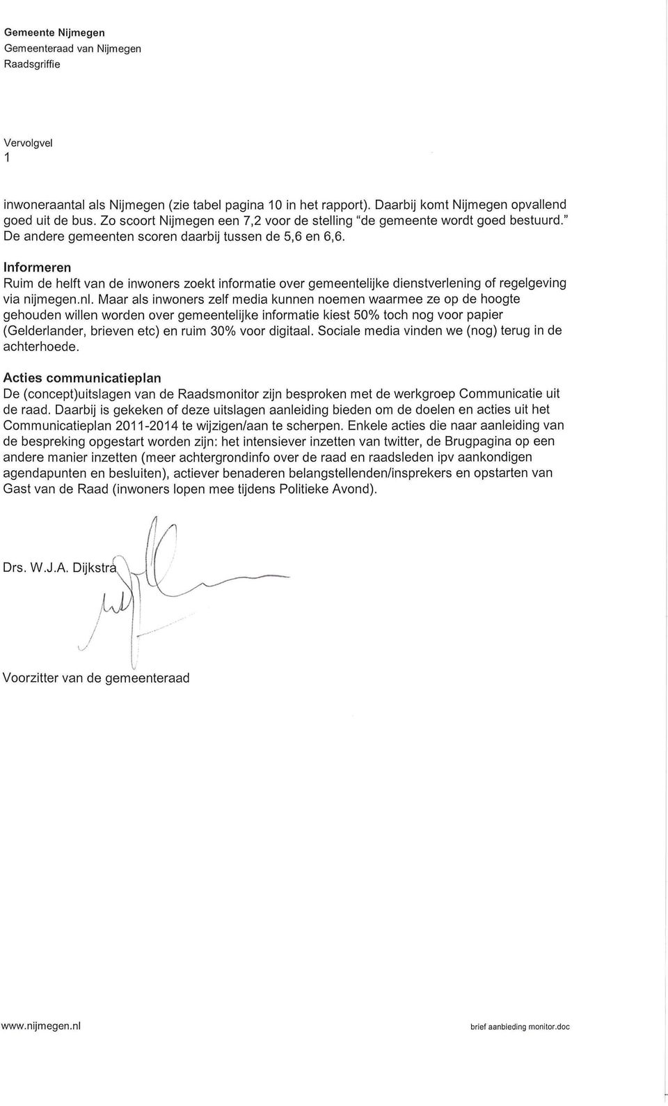 Informeren Ruim de helft van de inwoners zoekt informatie over gemeentelijke dienstverlening of regelgeving via nijmegen.nl.