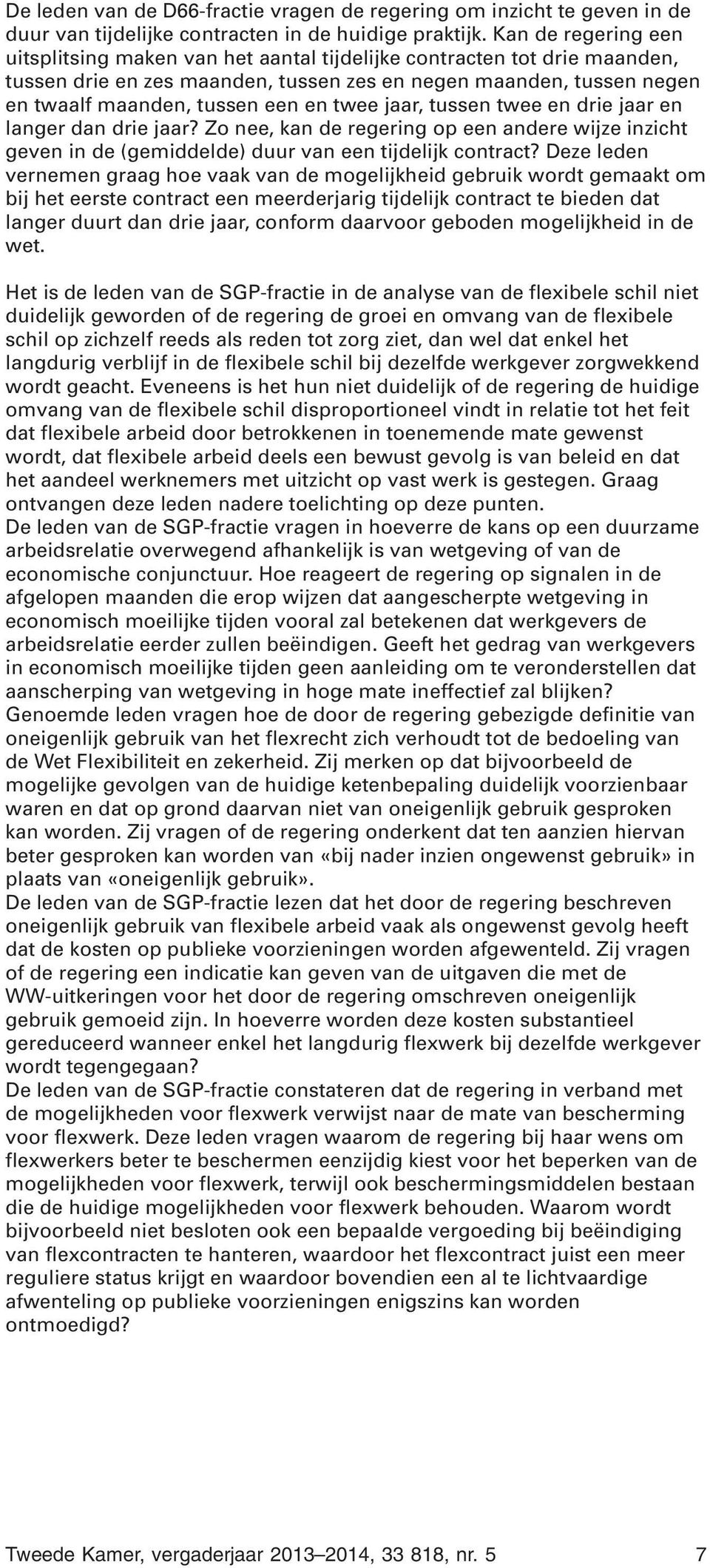 twee jaar, tussen twee en drie jaar en langer dan drie jaar? Zo nee, kan de regering op een andere wijze inzicht geven in de (gemiddelde) duur van een tijdelijk contract?